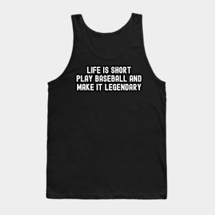 Life is short, play Baseball and make it legendary Tank Top